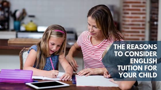 The Reasons To Consider English Tuition For Your Child